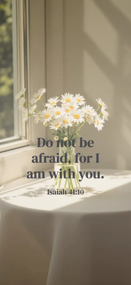 Faith iPhone lock screen wallpaper with the words “Do not be afraid, for I am with you. / Isaiah 41:10” over a daisies photo