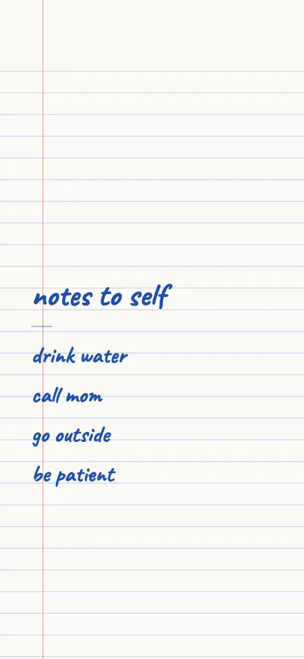 Reminders iPhone lock screen wallpaper with the words “notes to self / drink water / call mom / go outside / be patient”