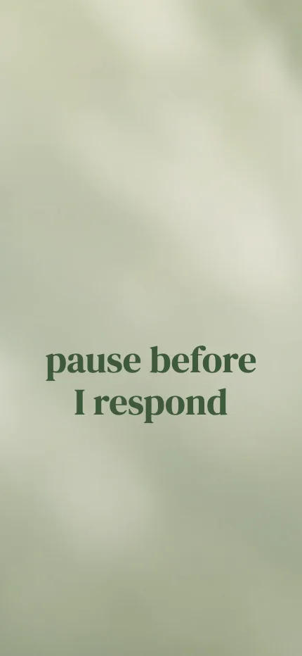 Intention iPhone lock screen wallpaper with the words “pause before I respond” over a sage blur photo